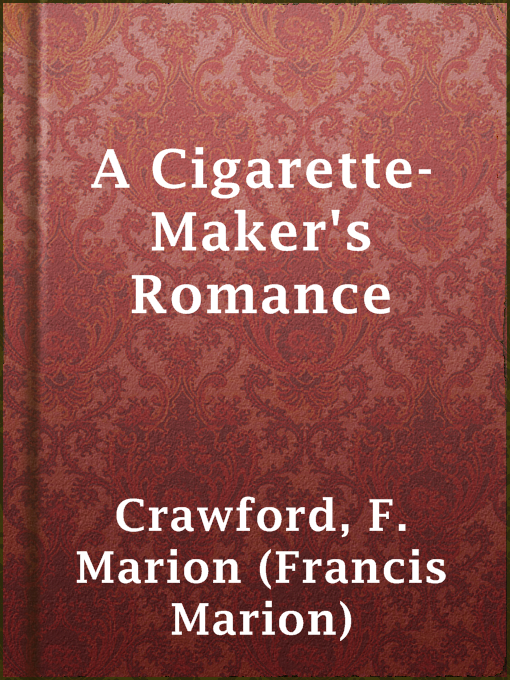 Upplýsingar um A Cigarette-Maker's Romance eftir F. Marion (Francis Marion) Crawford - Til útláns